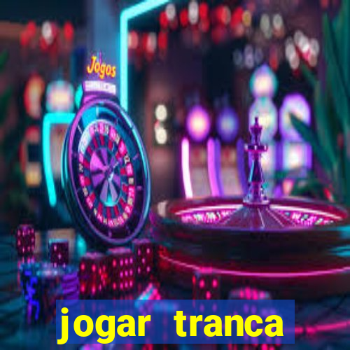 jogar tranca valendo dinheiro